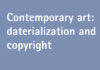 Contemporary art: dematerialization and copyright